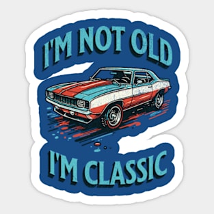 I'm Not Old I'm Classic Sticker